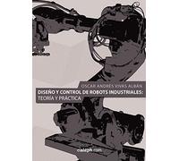 Diseno y Control de Robots Industriales: Teoria y Practica