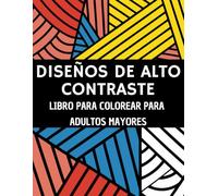 Diseños de Alto Contraste - Libro para colorear para adultos mayores: Patrónes con líneas gruesas para relajación y bienestar - ideal para personas con baja visión