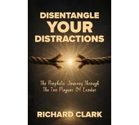Disentangle Your Distractions: The Prophetic Journey Through the Ten Plagues of Exodus