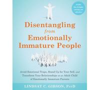Disentangling from Emotionally Immature People : Avoid Emotional Traps, Stand...