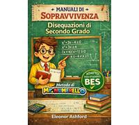 Disequazioni di 2 grado: Manuali di Sopravvivenza - Mr Numerello (Manuali di Sopravvivenza di Mr Numerello - Capire senza tutor)