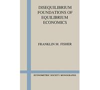 Disequilibrium Foundations of Equilibrium Economics: 6 (Econometric Society Monographs)