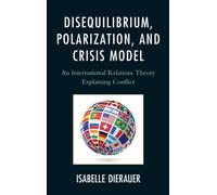 Disequilibrium, Polarization, and Crisis Model : An International Relations Theory Explaining Conflict
