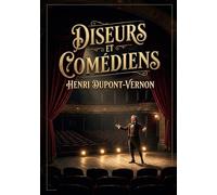 Diseurs et Comédiens: Une exploration de l'art de la diction et de la performance théâtrale par Henri Dupont Vernon