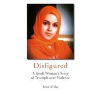 Disfigured: A Saudi Woman's Story of Triumph Over Violence