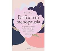 Disfruta Tu Menopausia: Y Aprende Cómo Vivir Esta Etapa Con Plenitud / Enjoy Your Menopause