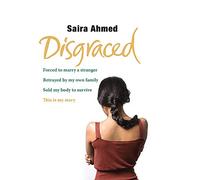 Disgraced: Forced to Marry a Stranger, Betrayed by My Own Family, Sold My Body to Survive, This is My Story