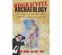 Disgraceful Archaeology: Or Things You Shouldn't Know About the History of Mankind