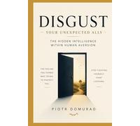 Disgust Your Unexpected Ally: The Hidden Intelligence Within Human Aversion