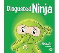 Disgusted Ninja: A Social, Emotional Story About Handling Gross Feelings and Using the C.U.R.E. Strategy (129)