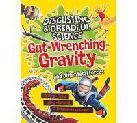Disgusting and Dreadful Science: Gut-wrenching Gravity and Other Fatal Forces
