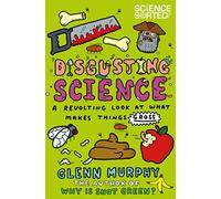 Disgusting Science: A Revolting Look at What Makes Things Gross: 5 (Science Sorted, 5)