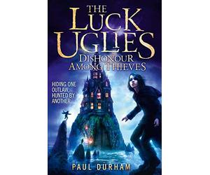 Dishonour Among Thieves: A Gripping Fantasy Thriller About a Dangerous Band of Outlaws: Book 2 (The Luck Uglies)