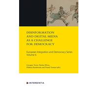 Disinformation and Digital Media as a Challenge for Democracy, Volume 6 (European Integration and Democracy)