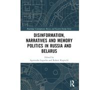 Disinformation, Narratives and Memory Politics in Russia and Belarus
