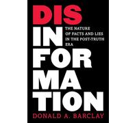 Disinformation: The Nature of Facts and Lies in the Post-Truth Era