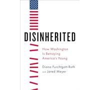 Disinherited: How Washington Is Betraying America's Young