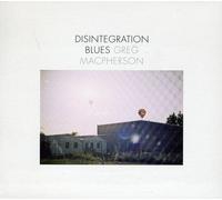 Greg MacPherson - Disintegration Blues