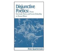 Disjunctive Poetics: From Gertrude Stein and Louis Zukofsky to Susan Howe: 59 (Cambridge Studies in American Literature and Culture, Series Number 59)