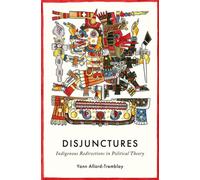 Disjunctures : Indigenous Redirections in Political Theory