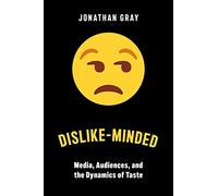 Dislike-Minded: Media, Audiences, and the Dynamics of Taste: 37 (Critical Cultural Communication)