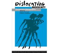 Dislocating Masculinity: Comparative Ethnographies (Male Orders)