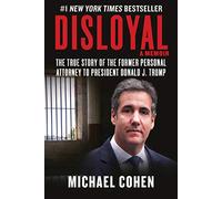 Disloyal: A Memoir : The True Story of the Former Personal Attorney to President Donald J. Trump