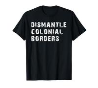Dismantle Colonial Borders For Mens Womens T-Shirt