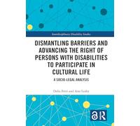 Dismantling Barriers and Advancing the Right of Persons with Disabilities to Participate in Cultural Life: A Socio-Legal Analysis (Interdisciplinary Disability Studies)