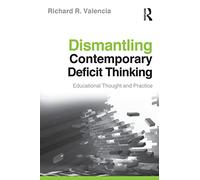 Dismantling Contemporary Deficit Thinking: Educational Thought and Practice (The Critical Educator)