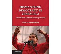 Dismantling Democracy in Venezuela: The Chávez Authoritarian Experiment