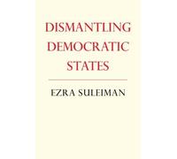 Dismantling Democratic States by Ezra N. Suleiman