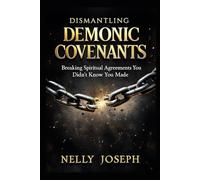 Dismantling Demonic Covenants: Breaking Spiritual Agreement You Didn't Know You Made