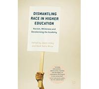 Dismantling Race in Higher Education: Racism, Whiteness and Decolonising the Academy