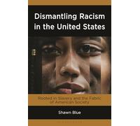 Dismantling Racism in the United States: Rooted in Slavery and the Fabric of American Society