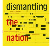 Dismantling the Nation: Contemporary Art in Chile