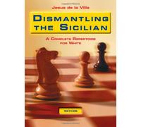 Dismantling the Sicilian: A Complete Repertoire for White
