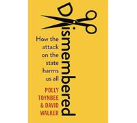 Dismembered: How the Conservative Attack on the State Harms Us All