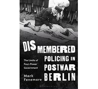 Dismembered Policing in Postwar Berlin: The Limits of Four-Power Government