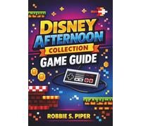 Disney Afternoon Collection Game Guide: The Ultimate Player’s Manual To Disney’s Retro Nes Adventures