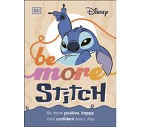 Disney Be More Stitch : Be More Positive, Happy, and Confident Every Day