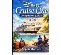 Disney Cruise Line companion guide 2026: Insider Itineraries, Ship-by-Ship Breakdown, Castaway Cay Secrets, Family Planning Tips, Dining Strategies, and Smart Money-Saving Advice for the Most Magical