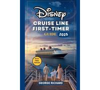 DISNEY CRUISE LINE FIRST-TIMER GUIDE 2025: Experience the Magic of Disney Cruise Line, Explore Onboard Entertainment, Shore Excursions, Unique ... Cruise Unforgettable (The Magic Explorer)