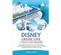 Disney Cruise Line Travel Guide 2025: The Complete Travel Companion for Your Disney Voyage - Itineraries, Onboard Experiences, Dining, Ports of Call, ... Budgeting, Packing Lists & Family Travel Tips