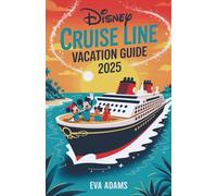 DISNEY CRUISE LINE VACATION GUIDE 2025: A magical adventure at sea, covering Disney ships, dining, entertainment, shore excursions, and tips for ... solo travelers. (Adventures at Sea Series)