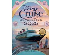 DISNEY CRUISE LINE VACATION GUIDE 2025: Discover the Magic of DISNEY CRUISE LINE, Explore Onboard Experience, Destinations and Excursions, Special ... Tricks and Hidden Gems (NAVIGATE WITH EASE)