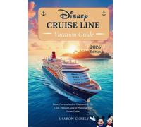 Disney Cruise Line Vacation Guide 2026: From Overwhelmed to Empowered: The Clear, Honest Guide to Planning Your Dream Cruise.