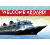 Disney Cruise Line: Welcome Aboard! the Creation of the Disney Dream (Walt Disney Parks and Resorts Merchandise Custom Pub)