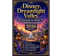 Disney Dreamlight Valley Beginner to Expert Unofficial Guide 2026 Edition: Starting Tips, Valley Management, Character Unlocks, Cooking, Crafting, ... Star Path, DLC Content, and Full Completion