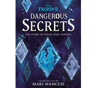 Disney Frozen: Dangerous Secrets: The Story of Iduna and Agnarr (Young Adult Fiction)